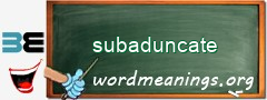 WordMeaning blackboard for subaduncate